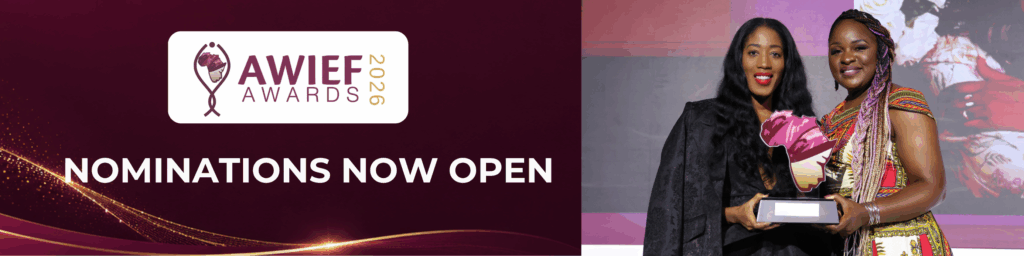 Nominations Open for AWIEF Awards 2026: Honouring and Celebrating Africa’s Women Entrepreneurs